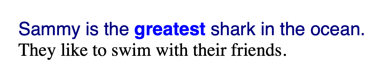 The first sentence text is rendered with custom styles while the second sentence is rendered with browser default styles. The first sentence is a navy blue sans serif font, except for the text in the <strong> tag, which is a lighter blue and bold. The second sentence is black and a serif font.