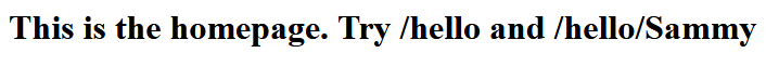 This is the homepage. Try /hello and /hello/Sammy