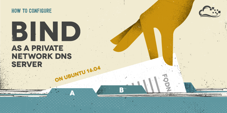 How To Configure BIND as a Private Network DNS Server on Ubuntu 16.04