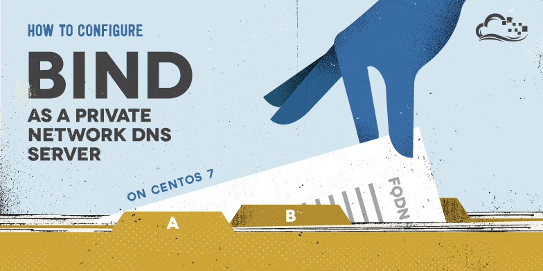 How To Configure BIND as a Private Network DNS Server on CentOS 7