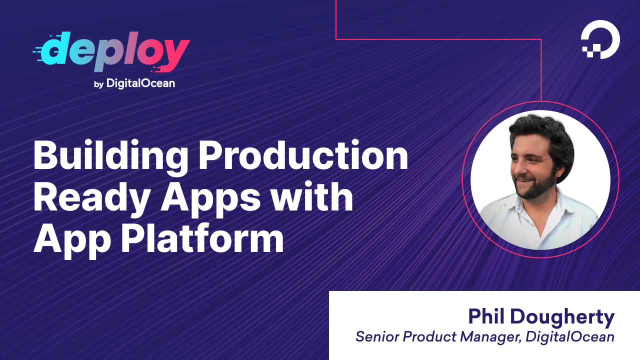 Building Production-Ready Apps With App Platform, DigitalOcean's Reimagined PaaS