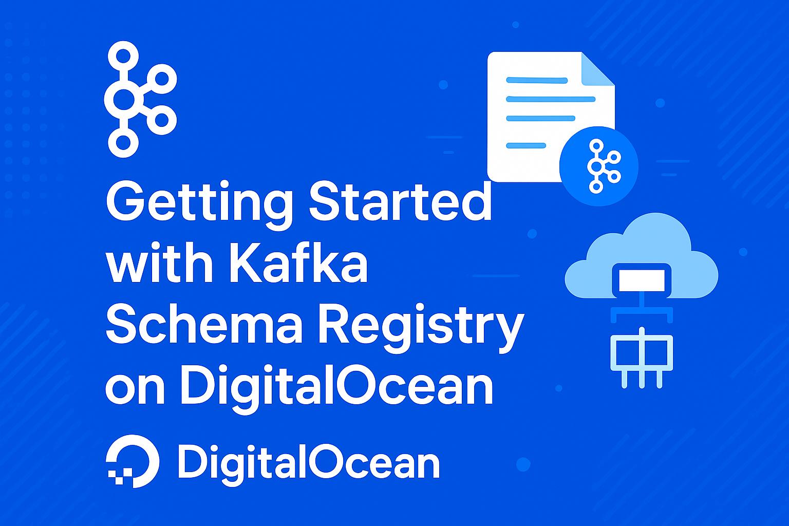 Getting started with Kafka Schema Registry on DigitalOcean Getting started with Kafka Schema Registry on DigitalOcean