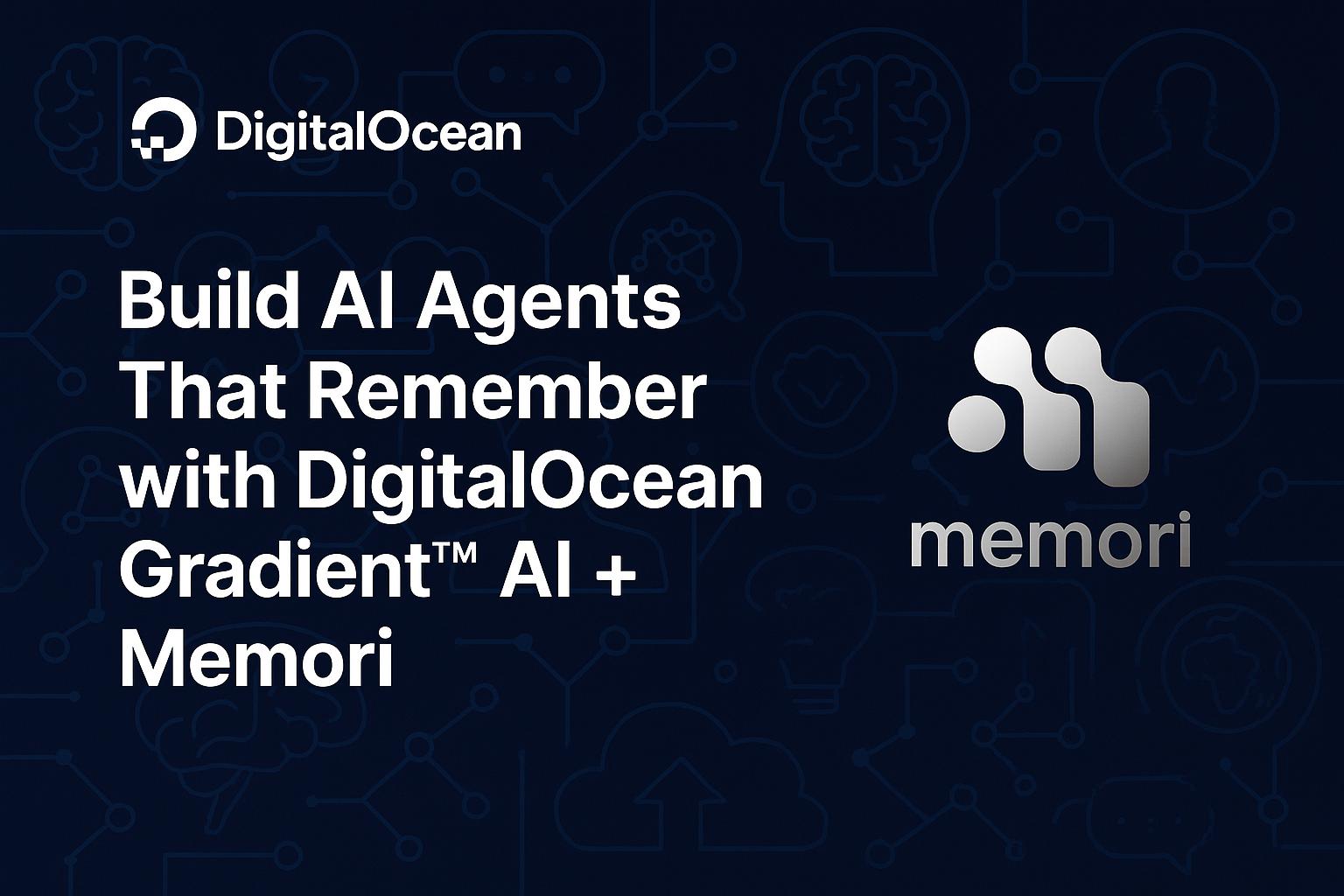 Build AI Agents That Remember with DigitalOcean Gradient™ AI + Memori Labs Build AI Agents That Remember with DigitalOcean Gradient™ AI + Memori Labs