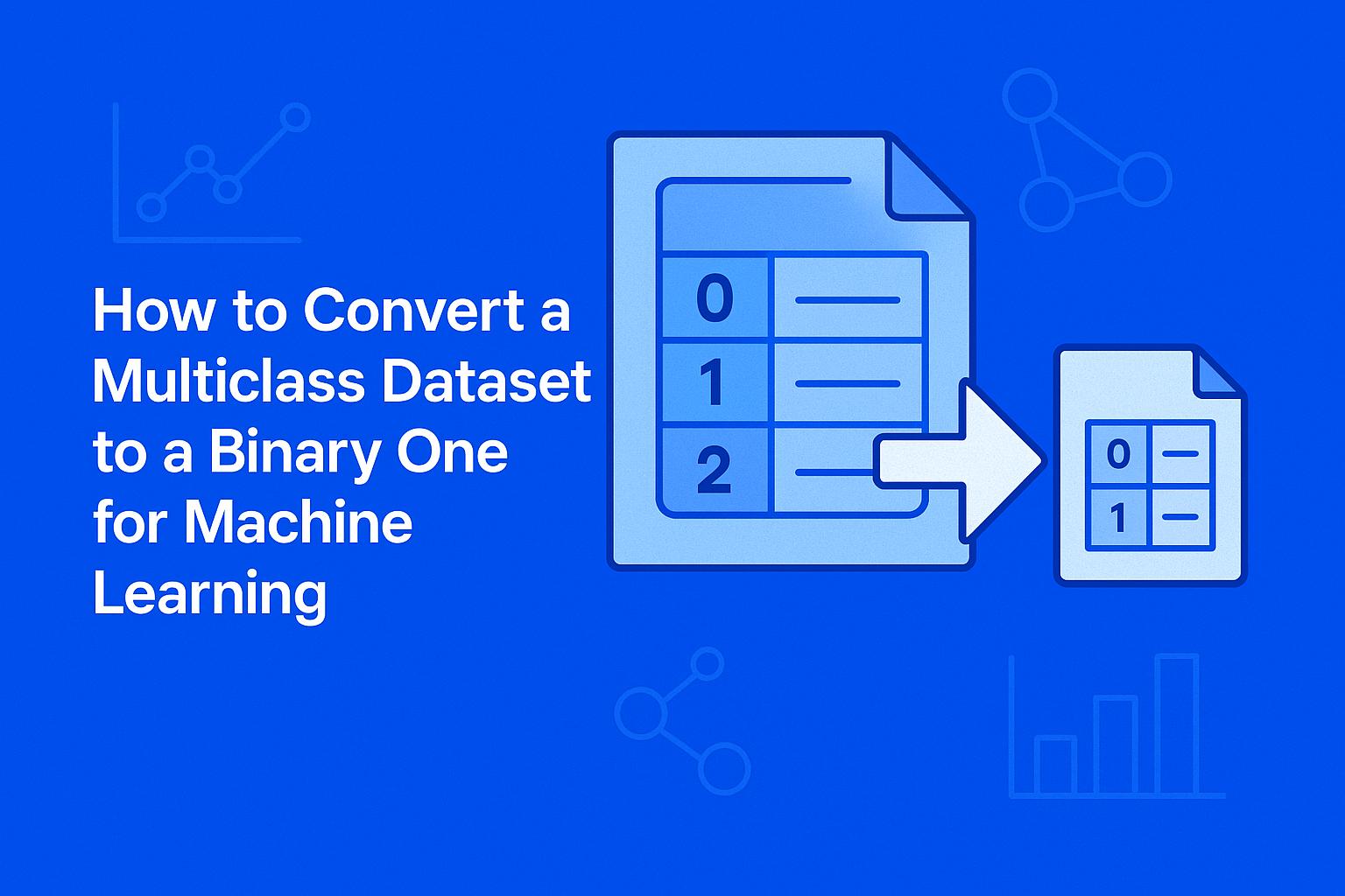 How to Convert a Multiclass Dataset to a Binary One for ML How to Convert a Multiclass Dataset to a Binary One for ML