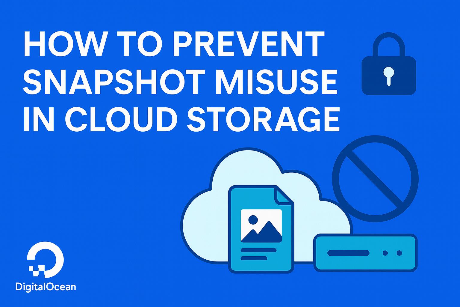 How to Prevent Snapshot Misuse in Cloud Storage How to Prevent Snapshot Misuse in Cloud Storage