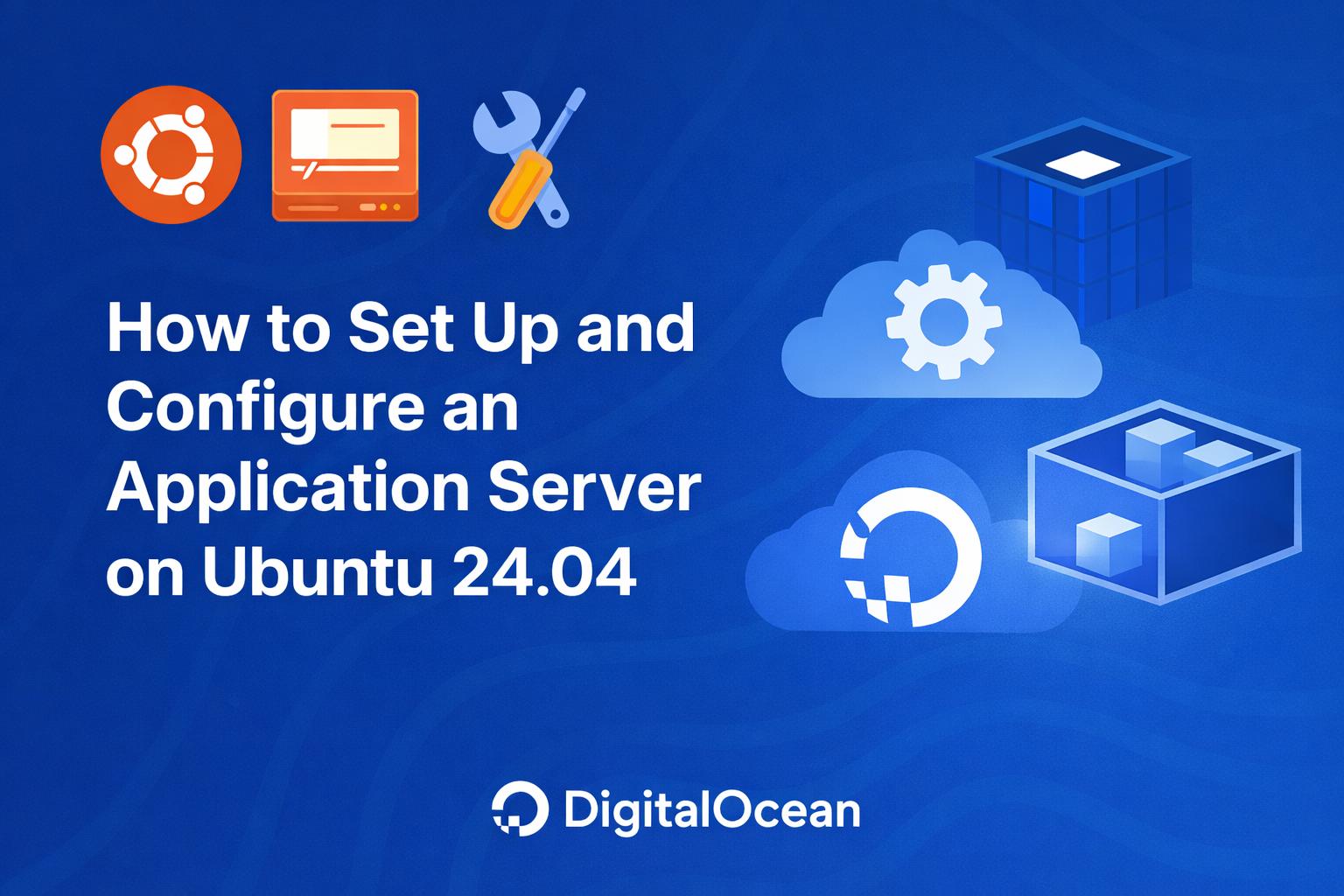 Set Up and Configure an Application Server on Ubuntu 24.04 Set Up and Configure an Application Server on Ubuntu 24.04