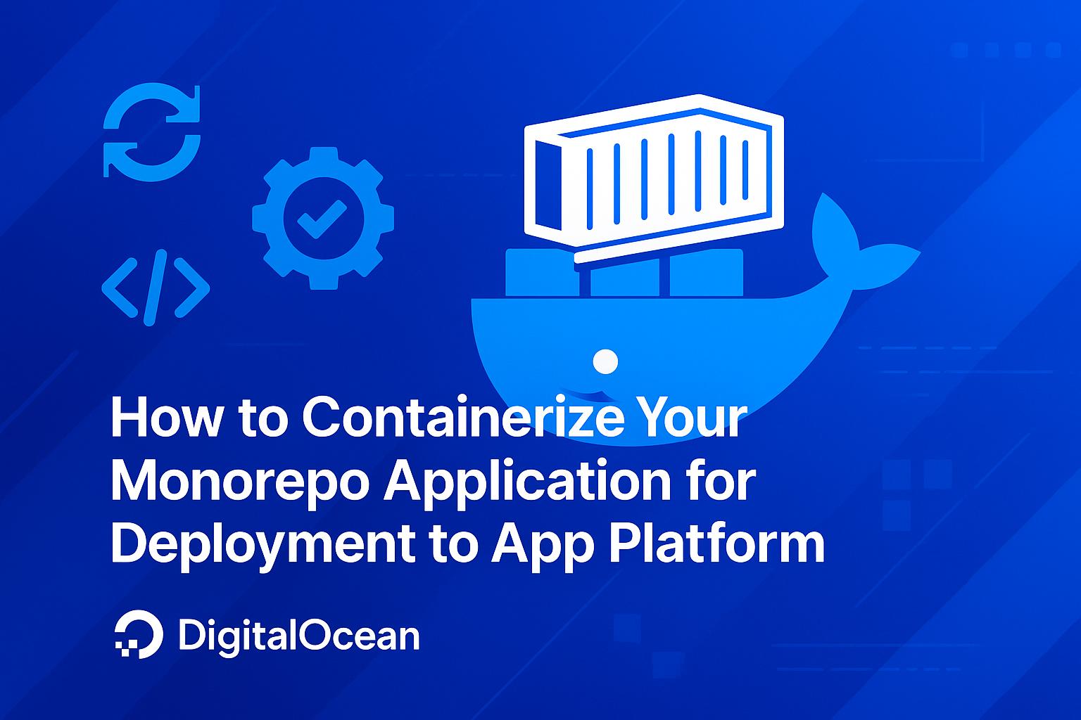 How to Containerize Your Monorepo Application for Deployment