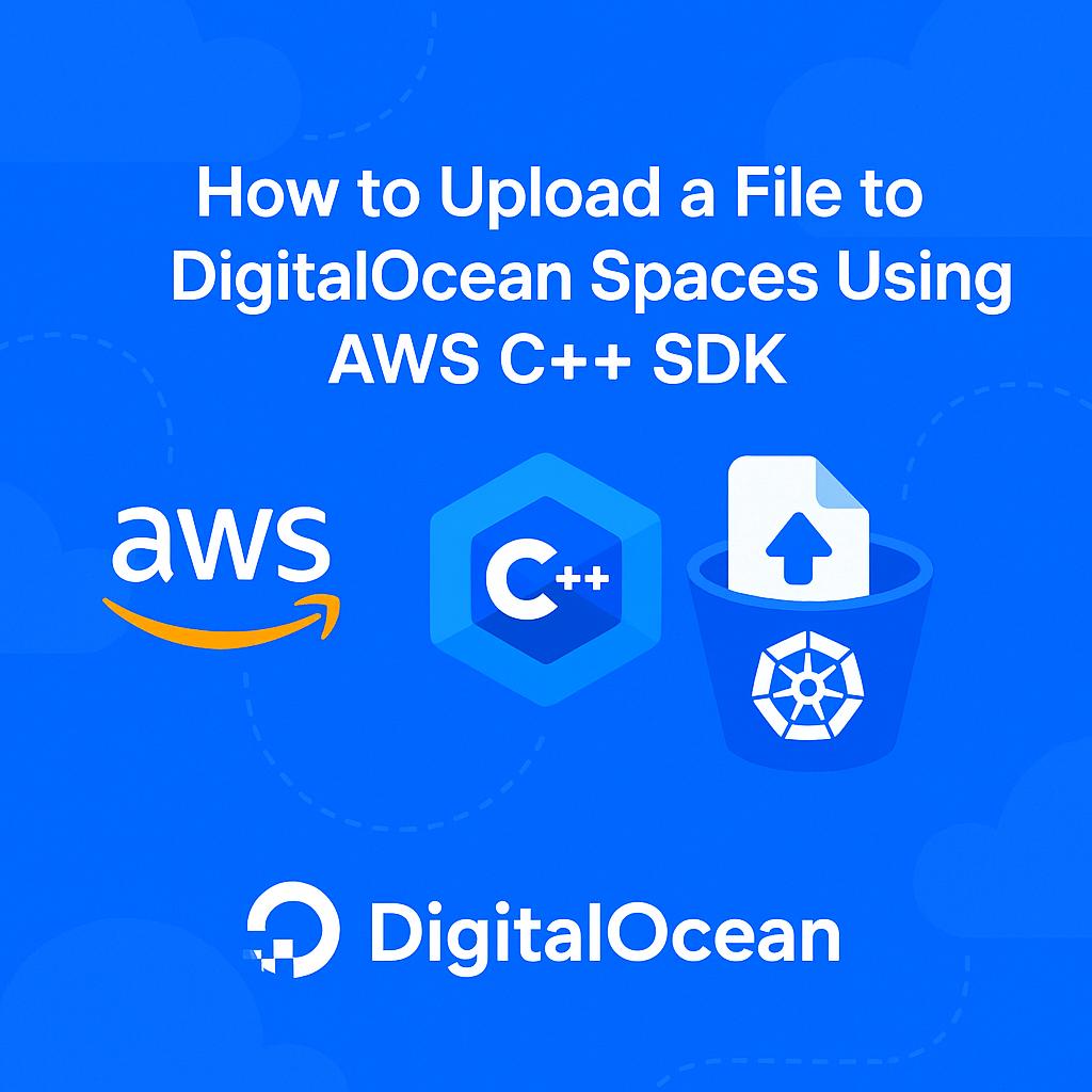 How to Upload a File to DigitalOcean Spaces Using AWS C++ SDK How to Upload a File to DigitalOcean Spaces Using AWS C++ SDK