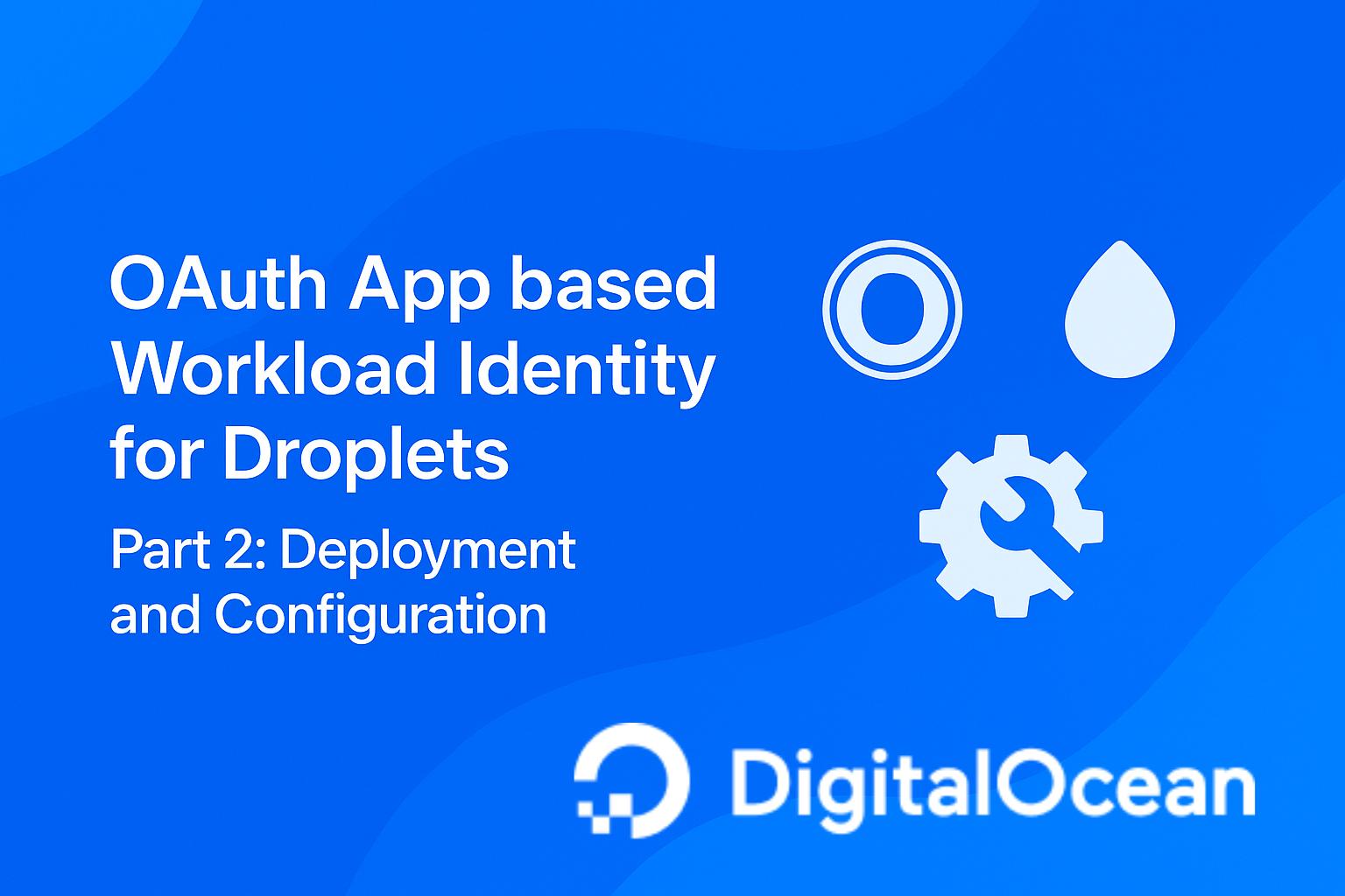 OAuth Workload Identity Federation on DigitalOcean - Part 2 OAuth Workload Identity Federation on DigitalOcean - Part 2