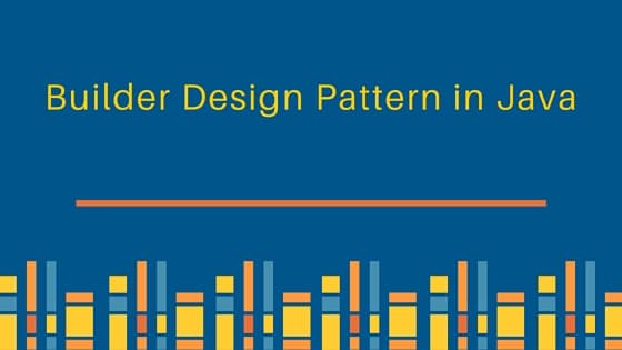 builder pattern in java, builder design pattern, builder pattern