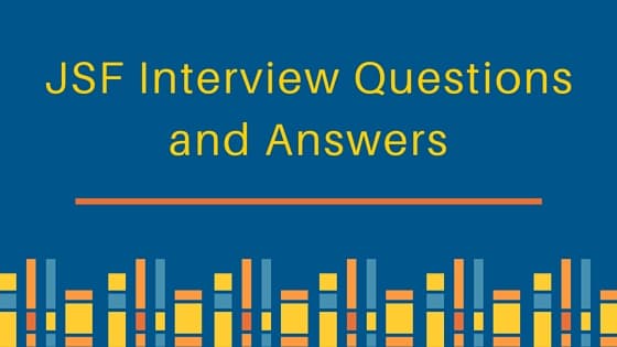 jsf interview questions, jsf interview questions and answers for experienced