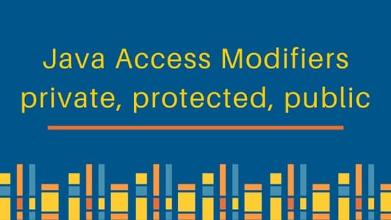 java access modifiers, protected, private, public